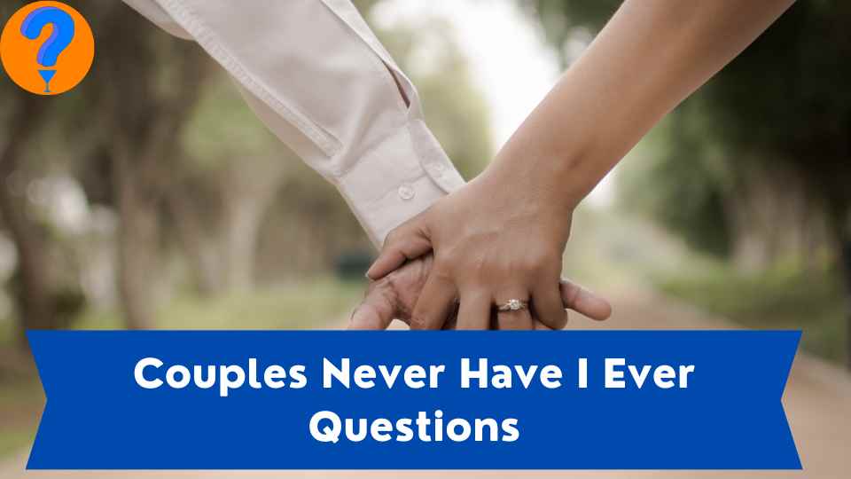 Couples Never Have I Ever Questions