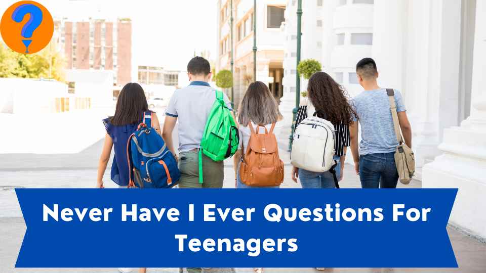 Never Have I Ever Questions For Teenagers